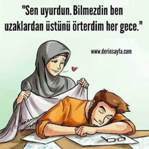 “Sen uyurdun. Bilmezdin ben uzaklardan üstünü örterdim her gece.”