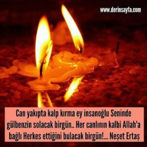 Can yakıpta kalp kırma ey insanoğlu Seninde gülbenzin solacak birgün.. Her canlının kalbi Allah’a bağlı. Neşet Ertaş