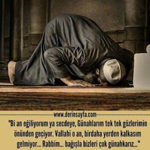 “Bi an eğiliyorum ya secdeye, Günahlarım tek tek gözlerimin önünden geçiyor. Vallahi o an, birdaha..”