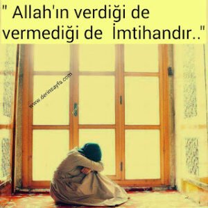 “Allah’ın verdiği de vermediği de İmtihandır..”