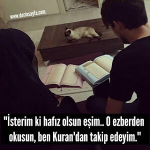 “İsterim ki hafız olsun eşim.. O ezberden okusun, ben Kuran’dan takip edeyim.”