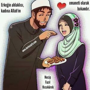 Erkeğin ahlaklısı, Kadına Allah’ın emaneti olarak bakandır.