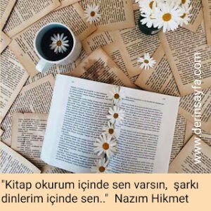 “Kitap okurum içinde sen varsın,  şarkı dinlerim içinde sen..”
