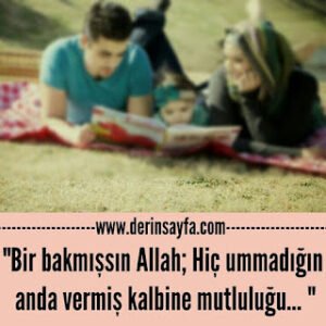 “Bir bakmışsın Allah; Hiç ummadığın anda vermiş kalbine mutluluğu… “