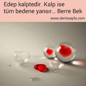 Edep kalptedir. Kalp ise tüm bedene yansır… Berre Bek
