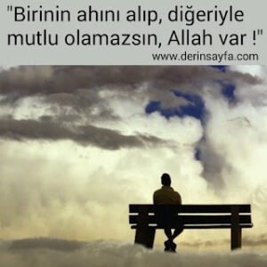 “Birinin ahını alıp, diğeriyle mutlu olamazsın, Allah var !”