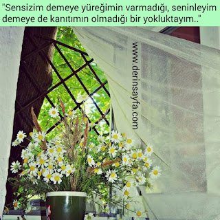 “Sensizim demeye yüreğimin varmadığı, seninleyim demeye de kanıtımın olmadığı bir yokluktayım..”