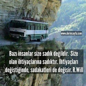 “Bazı insanlar size sadık değildir.  Size olan ihtiyaçlarına sadıktır. İhtiyaçları değiştiğinde, sadakatleri de değişir.”