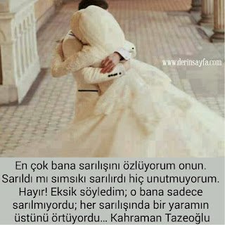 En çok bana sarılışını özlüyorum onun. Sarıldı mı sımsıkı sarılırdı