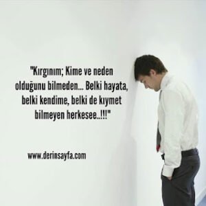 “Kırgınım; Kime ve neden olduğunu bilmeden… Belki hayata, belki kendime, belki de kıymet bilmeyen herkesee..!!!”