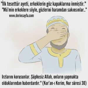 “İlk tesettür ayeti,erkeklerin göz kapaklarına inmiştir.” “Mümin erkeklere söyle, gözlerini haramdan sakınsınlar..”