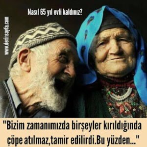 Nasıl 65 yıl evli kaldınız? “Bizim zamanımızda birşeyler kırıldığında çöpe atılmaz, tamir edilirdi.”