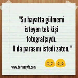 “Şu hayatta gülmemi isteyen tek kişi fotografçıydı. O da parasını istedi zaten.”