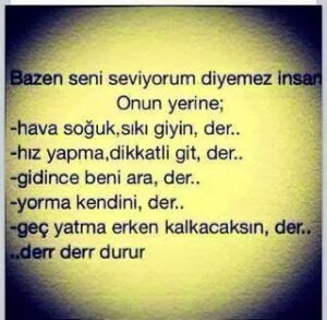 Bazen "SENİ SEVİYORUM" diyemez
insan,onun yerine…