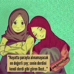 “Hayatta parayla alınamayacak en değerli şey; senin derdini kendi derdi gibi gören Dost…”