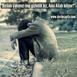 “Kırılan yanımızı hep gizledik biz, Ama Allah biliyor!”