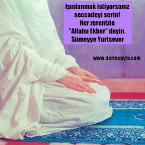 Işınlanmak istiyorsanız seccadeyi serin!  Her zerenizle “Allahu Ekber” deyin. – Sümeyye Yurtsever