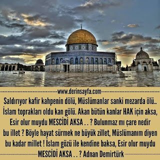 Saldırıyor kafir kahpenin dölü, Müslümanlar sanki mezarda ölü.. İslam toprakları oldu kan gölü. Adnan Demirtürk