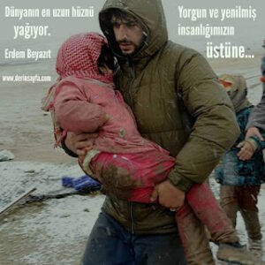 Dünyanın en uzun hüznü yağıyor. Yorgun ve yenilmiş insanlığımızın üstüne.. Erdem Beyazıt