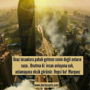 Ucuz insanlara pahalı gelmen senin değil onların suçu.. Unutma ki: insan anlayana çok, anlamayana.. Marquez