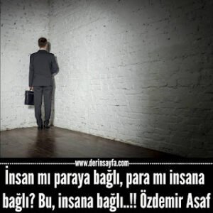 İnsan mı paraya bağlı, para mı insana bağlı? Bu, insana bağlı..!! Özdemir Asaf