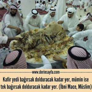 Kafir yedi bağırsak dolduracak kadar yer, mümin ise tek bağırsak dolduracak kadar yer. (İbni Mace, Müslim)
