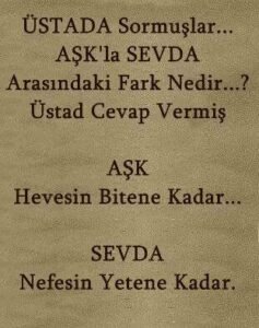 AŞK Hevesin
Bitene Kadar…
SEVDA Nefesin Yetene Kadar.