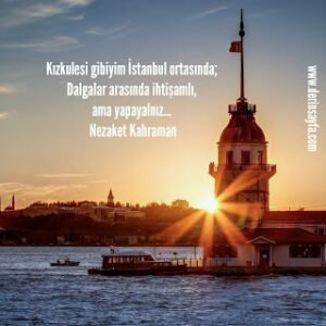 Kızkulesi gibiyim İstanbul ortasında; Dalgalar arasında ihtişamlı, ama yapayalnız…