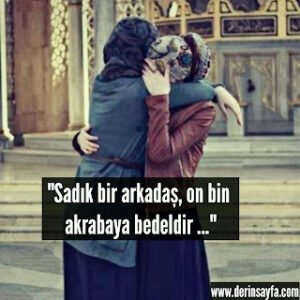 “Sadık bir arkadaş, on bin akrabaya bedeldir…”