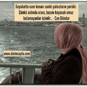 Seyahatte cam kenarı sanki yalnızların yeridir. Çünkü aslında orası, başını koyacak omuz.. Can Dündar