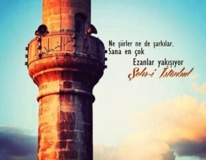 Ne şiirler ne de şarkılar.
Sana en çok ezanlar yakışıyor,
ya Şehr