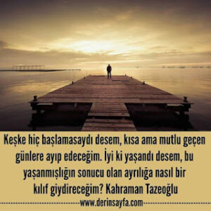 Keşke hiç başlamasaydı desem, kısa ama mutlu geçen günlere ayıp edeceğim. Kahraman Tazeoğlu