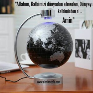 “Allahım, Kalbimizi dünyadan almadan, Dünyayı kalbimizden al… Amin”