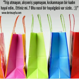 “Trip atmayan, alışveriş yapmayan, kıskanmayan bir kadın hayal edin.. Ettiniz mi..? Oha nasıl bir hayalgücü var sizde.. :))”