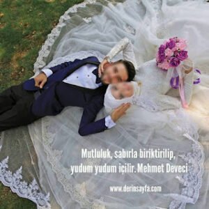 Mutluluk, sabırla biriktirilip, yudum yudum içilir.  Mehmet Deveci