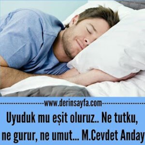 Uyuduk mu eşit oluruz.. Ne tutku, ne gurur, ne umut… M.Cevdet Anday