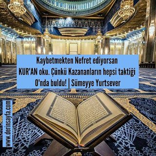 Kaybetmekten nefret ediyorsan KUR’AN oku. Çünkü kazananların hepsi taktiği Onda buldu!