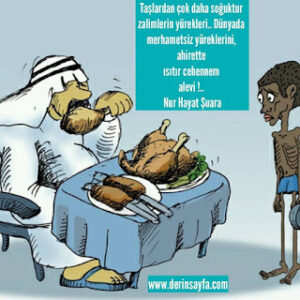 Taşlardan çok daha soğuktur zalimlerin yürekleri.. Dünyada merhametsiz yüreklerini, ahirette ısıtır cehennem..