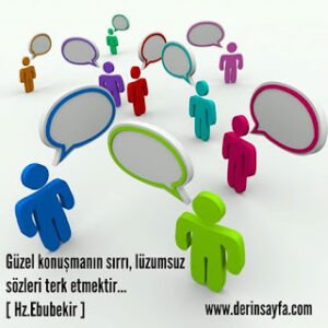 Güzel konuşmanın sırrı, lüzumsuz sözleri terk etmektir…[ Hz.Ebubekir ]