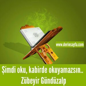 Şimdi oku, kabirde okuyamazsın.. Zübeyir Gündüzalp