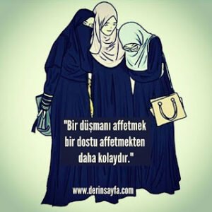 “Bir düşmanı affetmek bir dostu affetmekten daha kolaydır.”