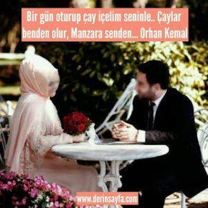 Bir gün oturup çay içelim seninle.. Çaylar benden olur, manzara senden… Orhan Kemal