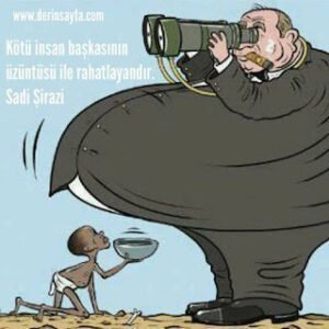 Kötü insan başkasının üzüntüsü ile rahatlayandır. – Sadi Şirazi