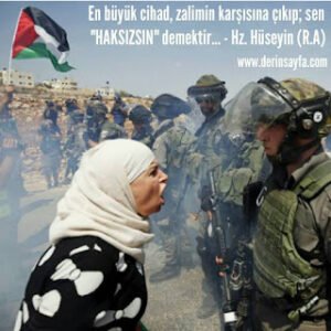 En büyük cihad, zalimin karşısına çıkıp; sen “HAKSIZSIN” demektir… Hz. Hüseyin (R.A)