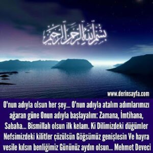 O’nun adıyla olsun her şey… O’nun adıyla atalım adımlarımızı ağaran güne Onun adıyla.. Mehmet Deveci