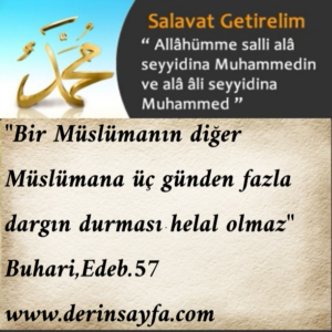 "Bir Müslümanın diğer Müslümana üç günden fazla dargındurması helal olmaz"Buhari,Edeb.57