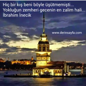 Hiç bir kış beni böyle üşütmemişti…
Yokluğun zemheri gecenin en zalim hali…
İbrahim İnecik