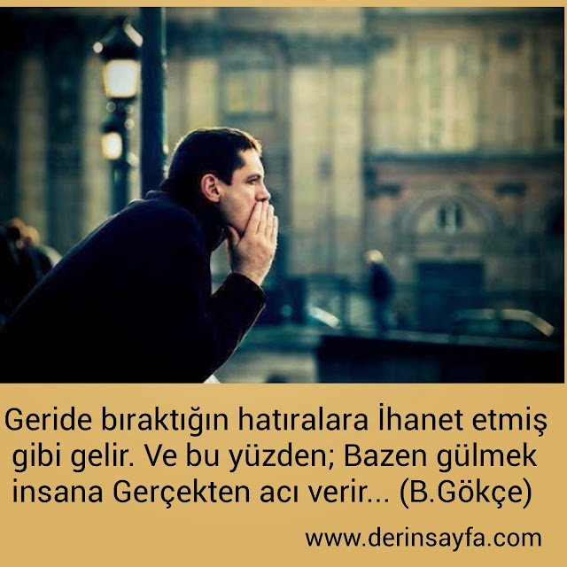 Geride bıraktığın hatıralara
İhanet etmiş gibi gelir.
Ve bu yüzden;
Bazen gülmek.. Bedirhan Gökçe