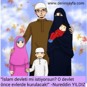 "İslam devleti mi istiyorsun? O devlet önce evlerde
kurulacak!"
– Nureddin YILDIZ