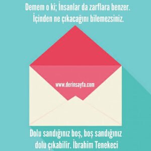 Demem o ki; İnsanlar da zarflara benzer. İçinden ne çıkacağını bilemezsiniz